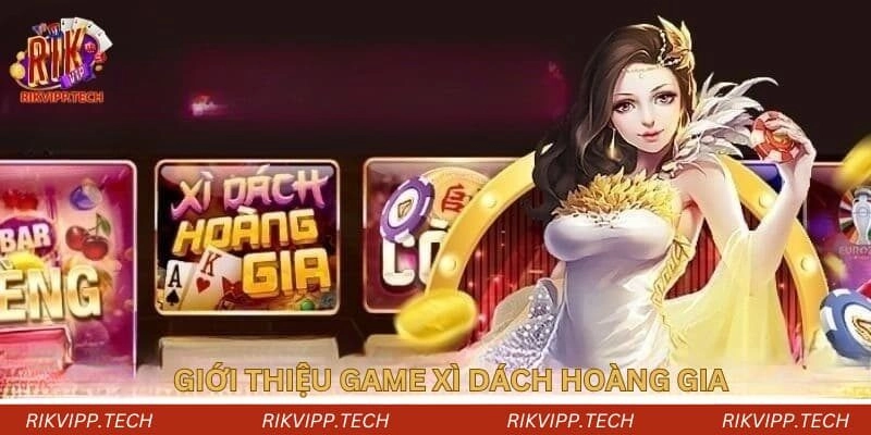 Giới thiệu xì dách hoàng gia Giới thiệu xì dách hoàng gia