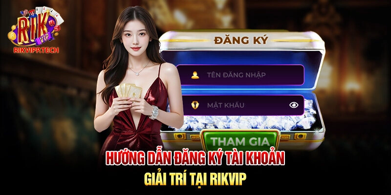 Hướng dẫn đăng ký Rikvip