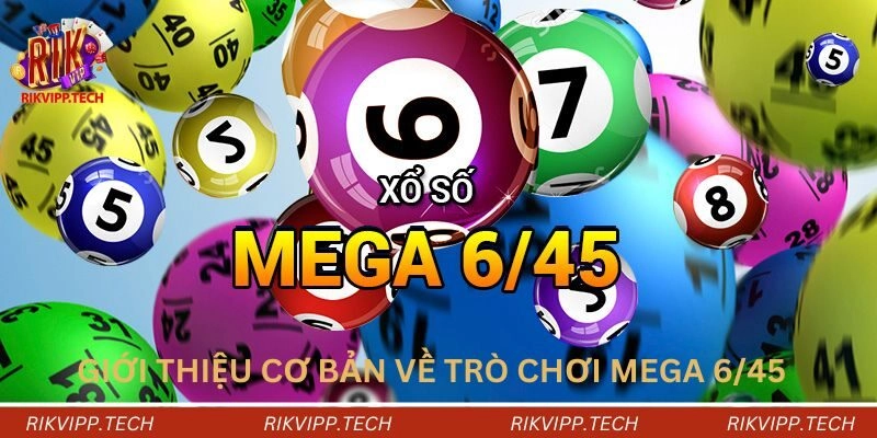 Giới thiệu cơ bản về trò chơi Mega 6/45 là như thế nào Giới thiệu cơ bản về trò chơi Mega 6/45 là như thế nào