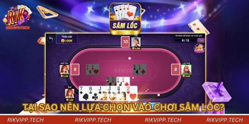 Tại sao nên lựa chọn vào chơi sâm lốc? Tại sao nên lựa chọn vào chơi sâm lốc?