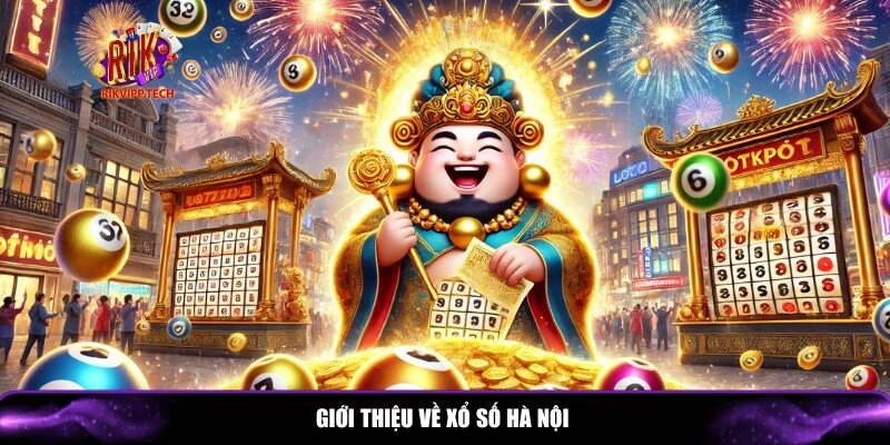 Giới thiệu tổng quan về xổ số Hà Nội